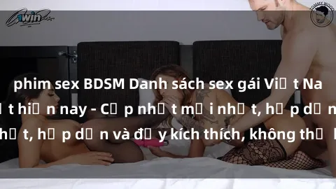 phim sex BDSM Danh sách sex gái Việt Nam sinh viên hot nhất hiện nay - Cập nhật mới nhất, hấp dẫn và đầy kích thích, không thể bỏ qua!